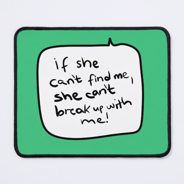Item preview, “If She Can’t Find Me, She Can’t Break Up With Me!” – Funny George-Style Speech Bubble Quote designed and sold by from here 2 mars.