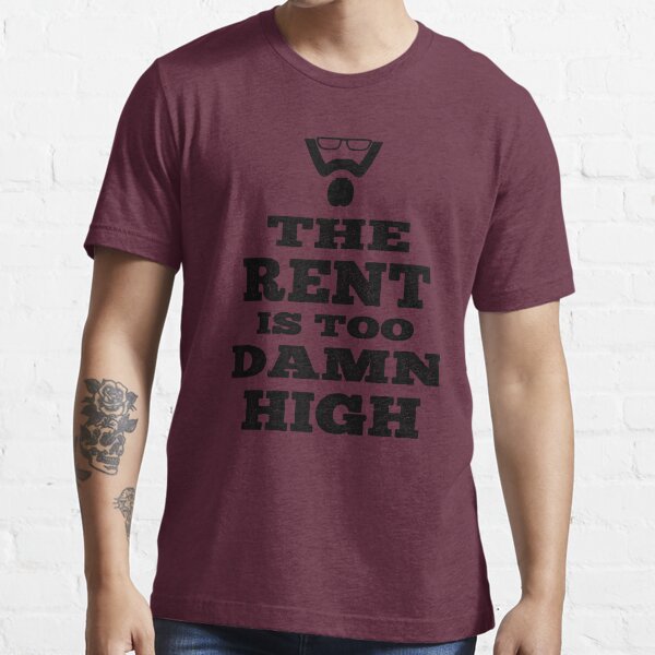 "The rent is too damn high" Tshirt for Sale by Superhygh Redbubble
