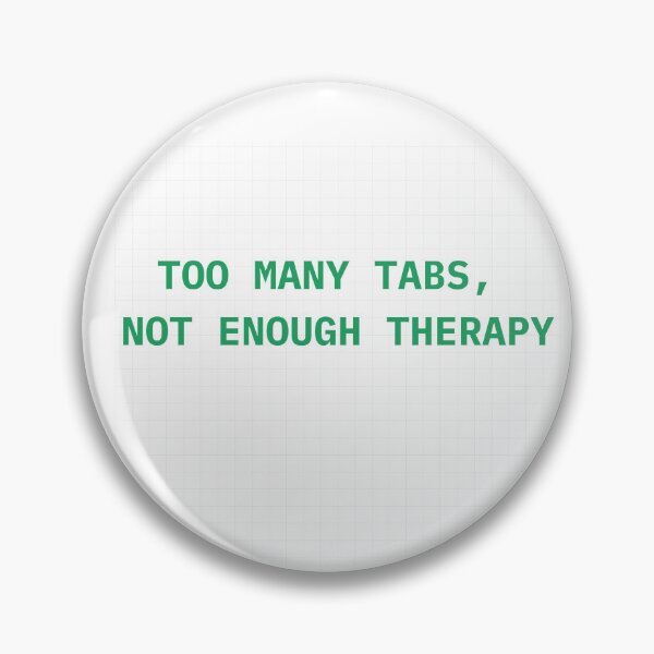 Item preview, Too Many Tabs, Not Enough Therapy  designed and sold by The Pawffice.