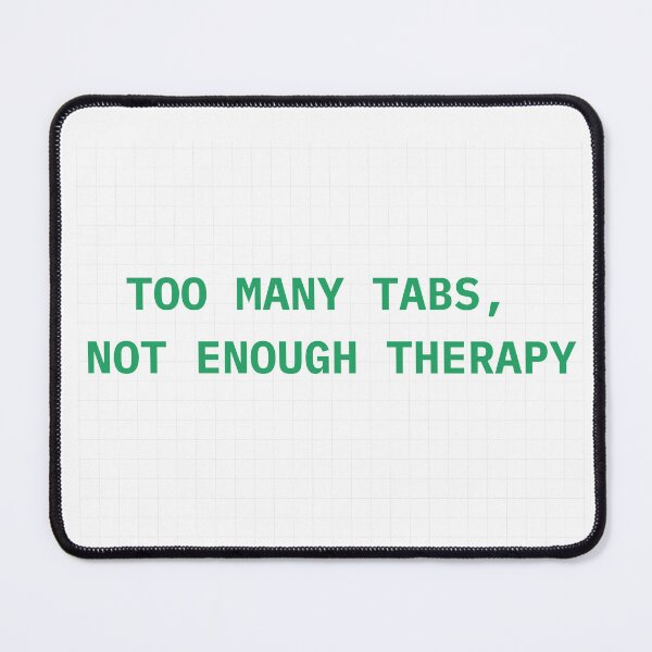 Item preview, Too Many Tabs, Not Enough Therapy  designed and sold by The Pawffice.
