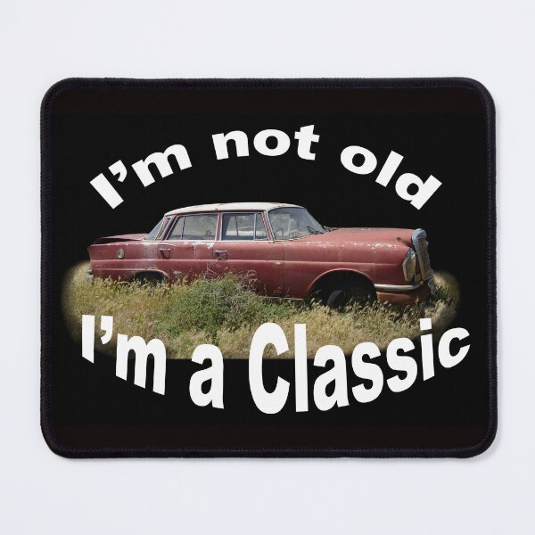 Item preview, I'm not old, I'm a classic designed and sold by Dreamscape Eclectic .