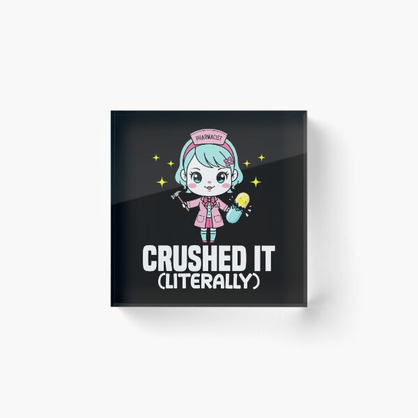 Item preview, CRUSHED IT (LITERALLY) - PHARMACIST designed and sold by KEF Custom.