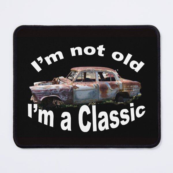Item preview, I'm not old, I'm a classic designed and sold by Dreamscape Eclectic .