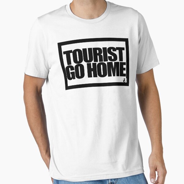 Item preview, TOURIST GO HOME designed and sold by MobsProject.