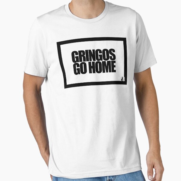 Item preview, GRINGOS GO HOME designed and sold by MobsProject.