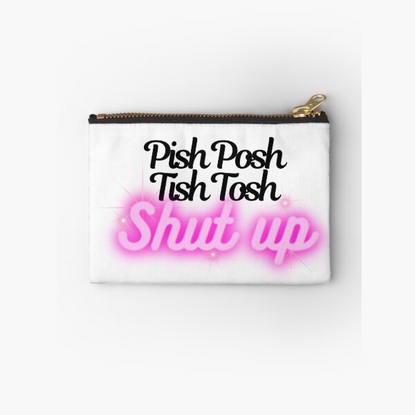Item preview, Pish Posh Tish Tosh Shut up designed and sold by ThePlantGoblin.