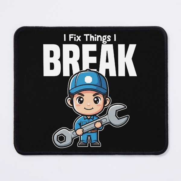 Item preview, I FIX THINGS I BREAK - MECHANIC designed and sold by KEF Custom.