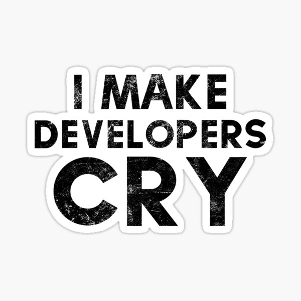 QA tester I Make Developers Cry Sticker for Sale by AM 95