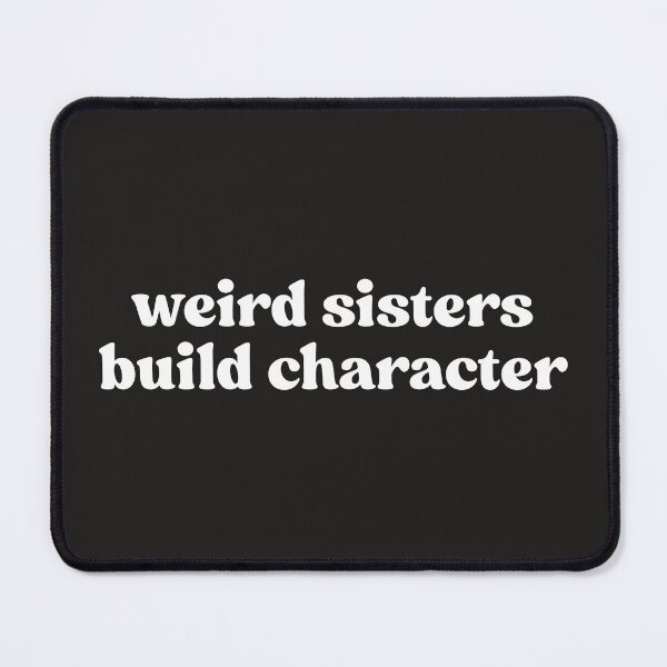 Item preview, Weird Sisters Build Character, Funny Sister designed and sold by faridman.