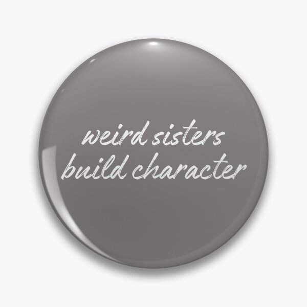 Item preview, Weird Sisters Build Character, wonderful Sister designed and sold by faridman.