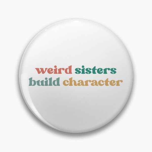 Item preview, Weird Sisters Build Character, Funny  designed and sold by faridman.