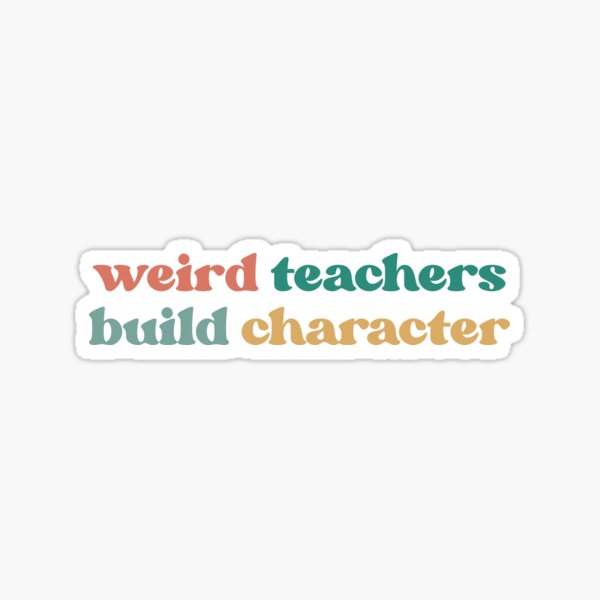 Item preview, Weird Teachers Build Character, Best Teachers  designed and sold by faridman.