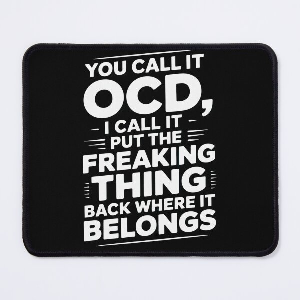 Item preview, You Call It OCD I Call It Put The Freaking Thing Back Where It Belongs Apparel Accessories designed and sold by RDRdesign.