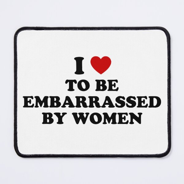 Item preview, I <3 to be embarrassed by women - quote designed and sold by Lyxy.