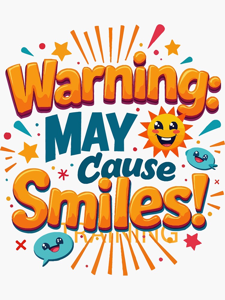 "WARNING MAY CAUSE SMILES" Sticker for Sale by lkthegreat1 Redbubble