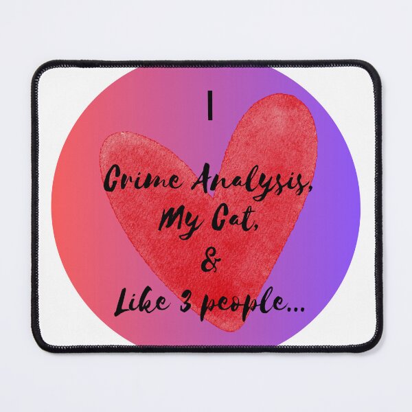 Item preview, I Love Crime Analysis, My Cat, and Like 3 People designed and sold by Florida Crime and Intelligence Analyst Assocation.