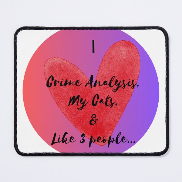 Item preview, I Love Crime Analysis, My Cats, and Like 3 People designed and sold by Florida Crime and Intelligence Analyst Assocation.