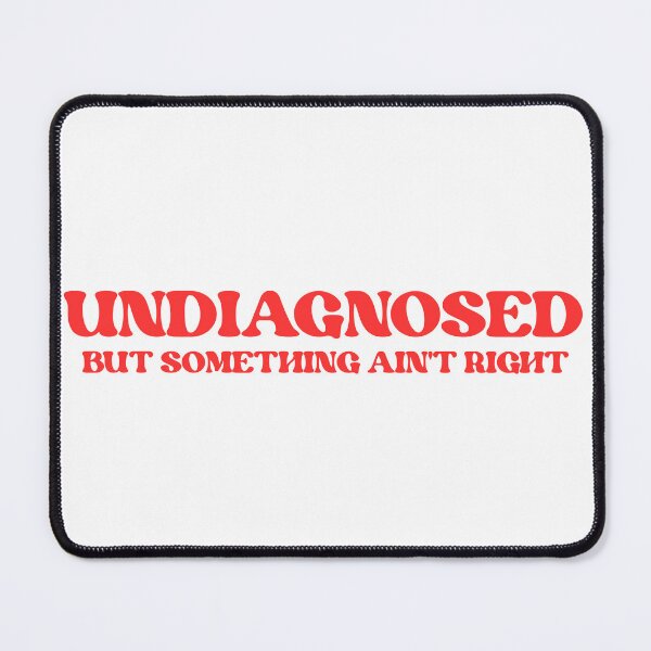 Item preview, Undiagnosed But Something Ain't Right Funny Saying designed and sold by faridman.