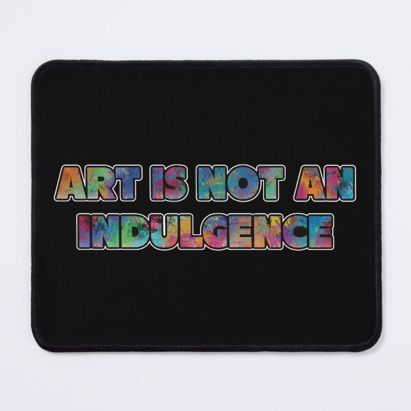 Item preview, Art Is Not an Indulgence (painting version) designed and sold by WatershipBound.