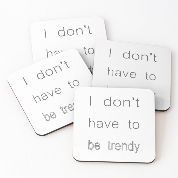 Item preview, I Don't Have To Be Trendy A Design For The Rebellious designed and sold by ZIPsketch.