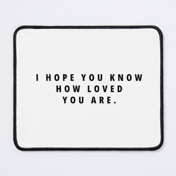 Item preview, I HOPE YOU KNOW HOW LOVED YOU ARE designed and sold by DreamByAnch.