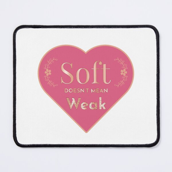 Item preview, Soft Doesn’t Mean Weak designed and sold by Inspiration Cabin.