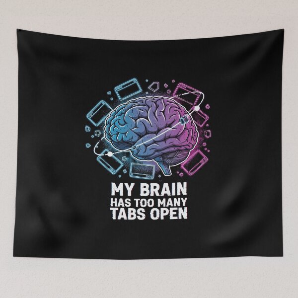 Item preview, My Brain Has Too Many Tabs Open - Urban Tech Humor designed and sold by WakeUpYourBrain.