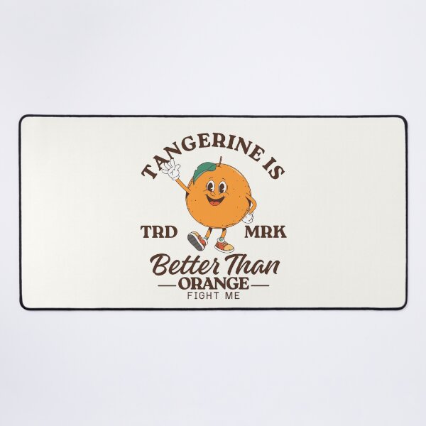 Item preview, Tangerine is better than orange, fight me designed and sold by Peerless-Prime.