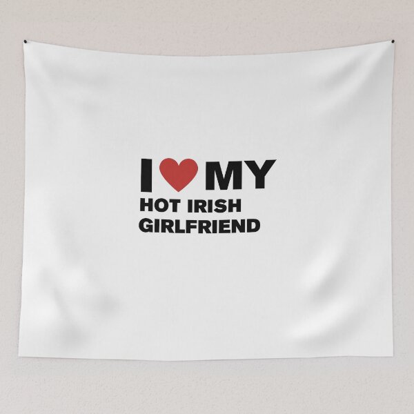 Item preview, I love my hot irish girlfriend  designed and sold by CapriCreatives.