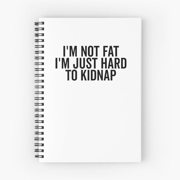 Item preview, I’m Not Fat I’m Just Hard to Kidnap designed and sold by Frank Ring.