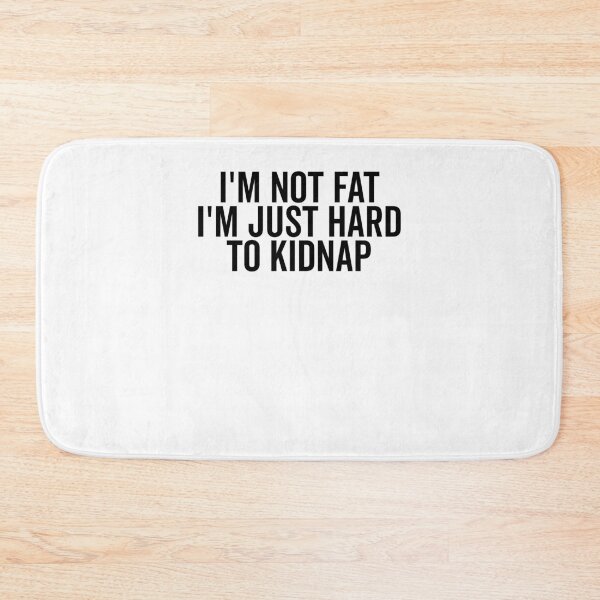 Item preview, I’m Not Fat I’m Just Hard to Kidnap designed and sold by Frank Ring.