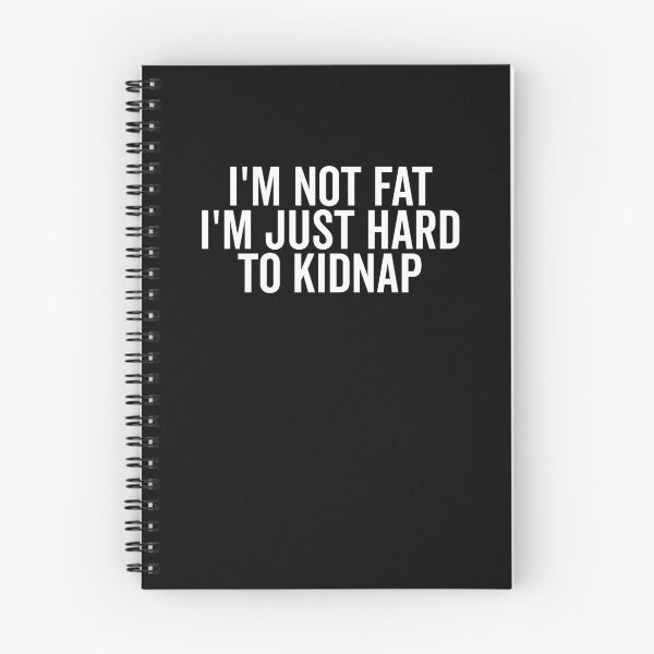 Item preview, I’m Not Fat I’m Just Hard to Kidnap designed and sold by Frank Ring.