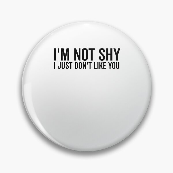 Item preview, I’m Not Shy I Just Don’t Like You designed and sold by Frank Ring.