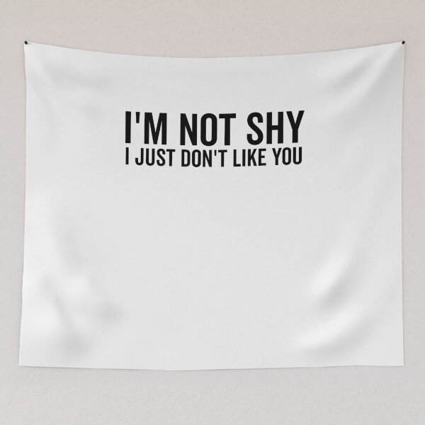 Item preview, I’m Not Shy I Just Don’t Like You designed and sold by Frank Ring.