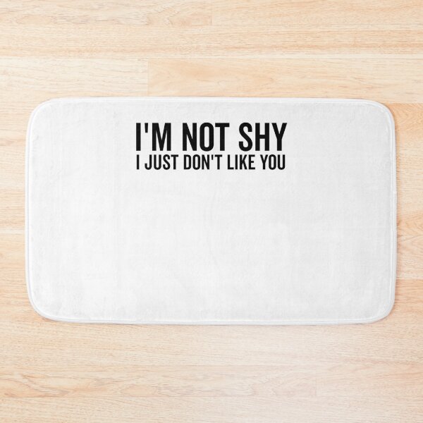 Item preview, I’m Not Shy I Just Don’t Like You designed and sold by Frank Ring.