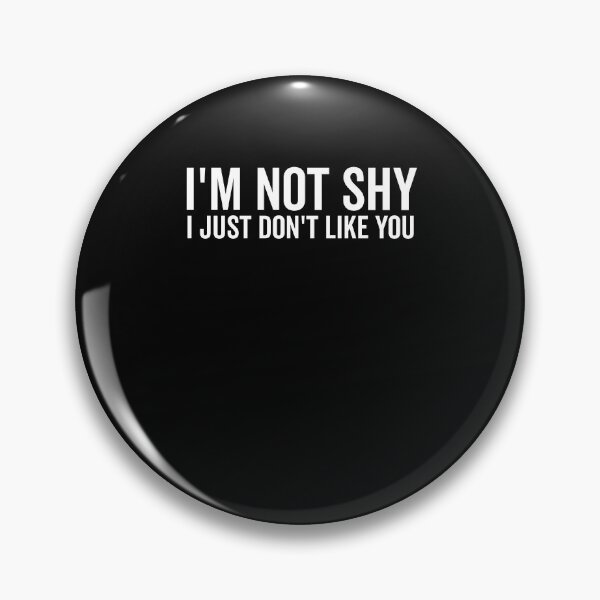 Item preview, I’m Not Shy I Just Don’t Like You designed and sold by Frank Ring.