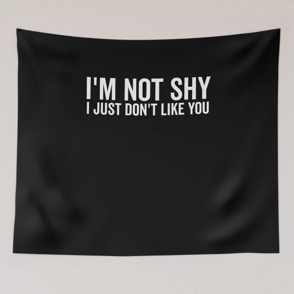 Item preview, I’m Not Shy I Just Don’t Like You designed and sold by Frank Ring.