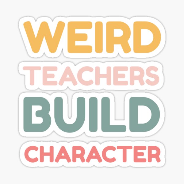 Item preview, Funny Back To School Weird Teachers Build Character Design Teacher's Day Present  designed and sold by BillowyLove.