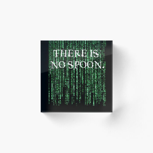 There is no spoon. Acrylic Block