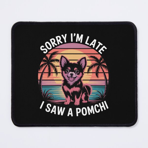 Item preview, Sorry I'm Late, I Saw a Pomchi designed and sold by theartfulaspie.