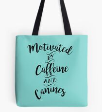 Motivated by Caffeine and Canines - For Coffee and Dog Lovers Tote Bag