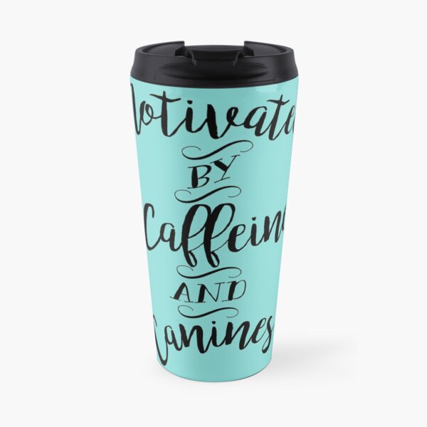 Motivated by Caffeine and Canines - For Coffee and Dog Lovers Travel Mug
