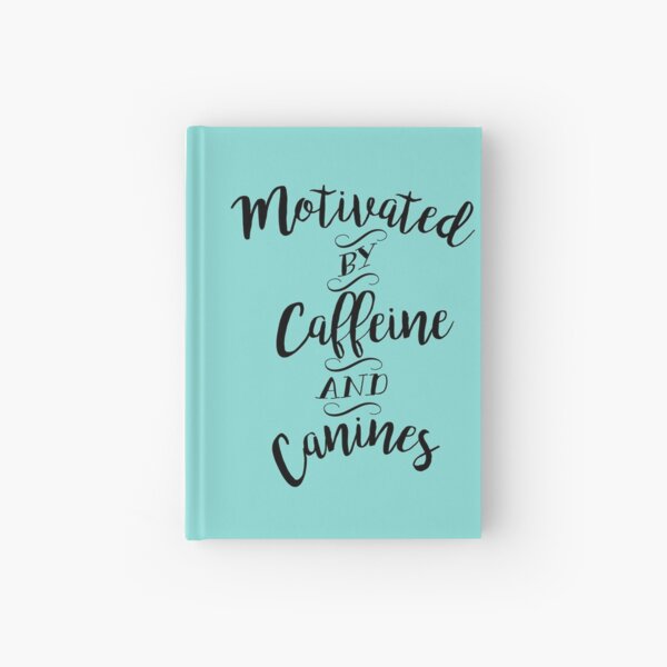 Motivated by Caffeine and Canines - For Coffee and Dog Lovers Hardcover Journal