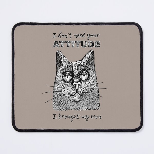 Item preview, Cat I don't need your attitude I brought my own designed and sold by alczar.