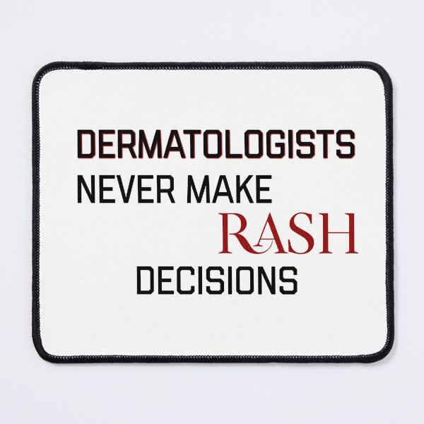 Item preview, Dematologists never make rash decisions designed and sold by Tamm-art.