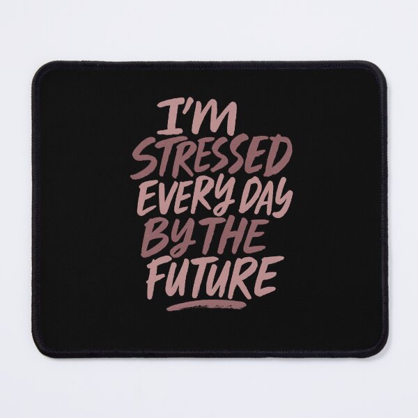 Item preview, I'm stressed every day by the future designed and sold by Uglyandcute.
