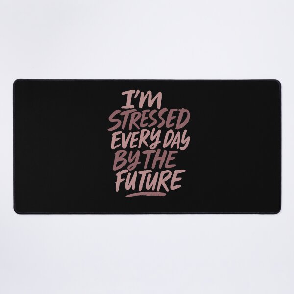 Item preview, I'm stressed every day by the future designed and sold by Uglyandcute.