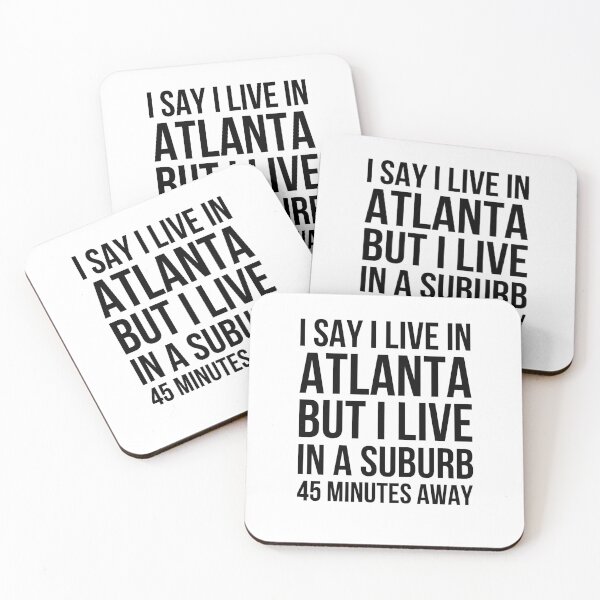 Item preview, I say I live in Atlanta but I live in a suburb 45 minutes designed and sold by snowry.