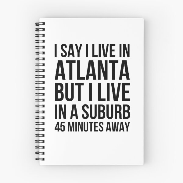 Item preview, I say I live in Atlanta but I live in a suburb 45 minutes designed and sold by snowry.