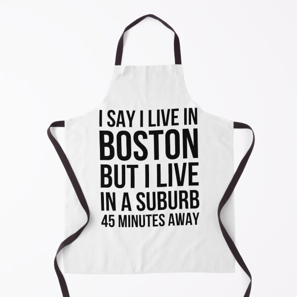 Item preview, I say I live in Boston but I live in a suburb 45 minutes designed and sold by snowry.